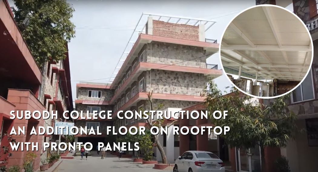 Subodh College construction of an additional floor on rooftop With Pronto Panels